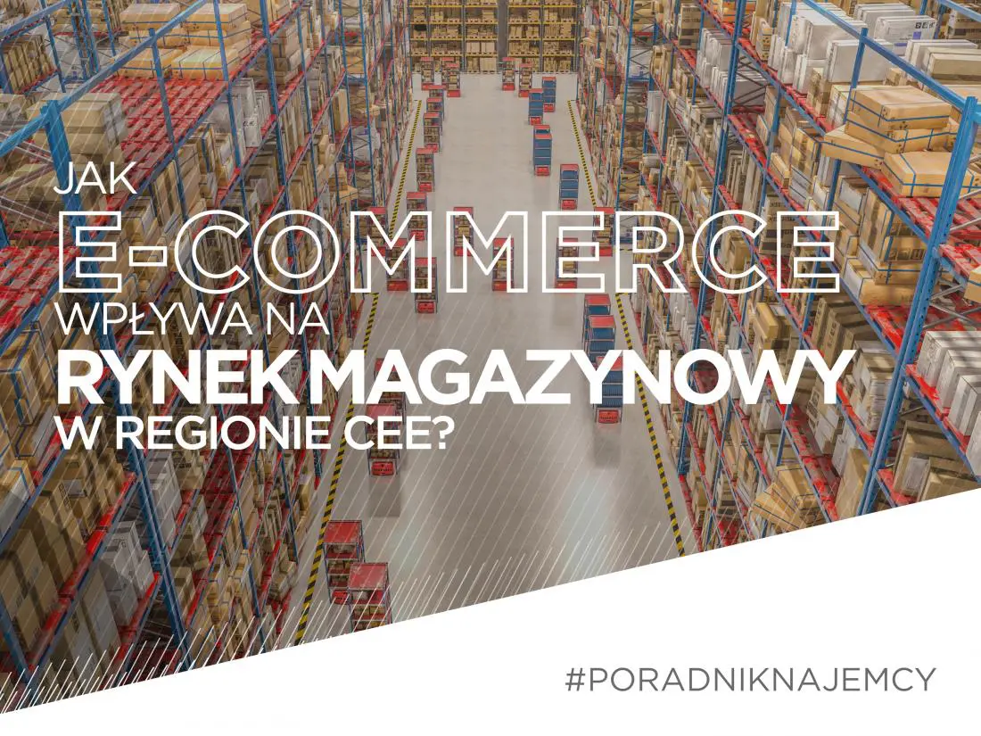 Jak e-commerce wpływa na rynek magazynowy w regionie CEE?